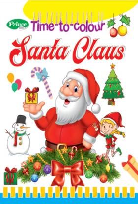 Time To Colour Santa Claus Colouring Book | 3 To 5 Years Old | Best Gift To Children For Drawing, Coloring And Painting With Colour Reference Guide | Print Mirchi Studio