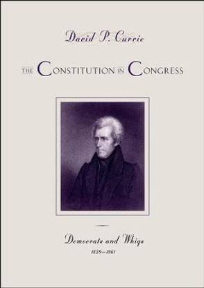 The Constitution in Congress: Democrats and Whigs, 1829-1861