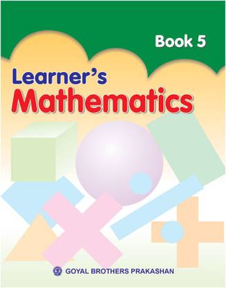 Goyal Brothers Prakashan Learners Mathematics Class 5  - Learners Mathematics Class 5