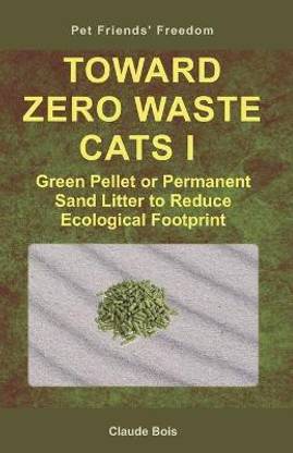 TOWARD ZERO WASTE CATS I Green Pellet or Permanent Sand Litter to Reduce Ecological Footprint