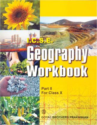 Goyal Brothers Prakashan - I.C.S.E. Geography Workbook Part 2 for Class X