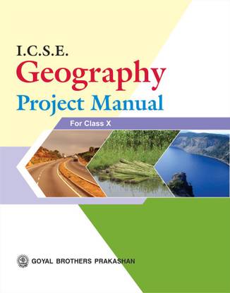 Goyal Brothers Prakashan - I.C.S.E. Geography Project Manual for Class X