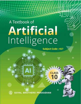 Goyal Brothers Prakashan - A Textbook of Artificial Intelligence Class-10