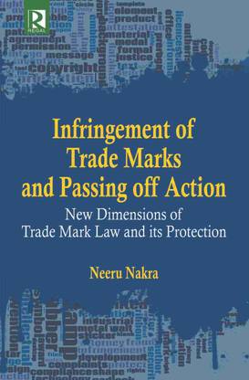 Infringement of Trademarks and Passing off Action : New Dimensions of Trade Mark Law and Its Protection