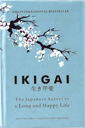 IKIGAAI : The Japanese Secret To A Long And Happy Life