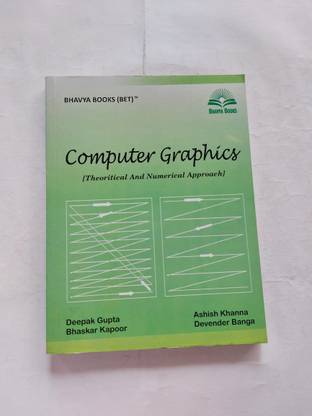Computer Graphics (Theoritical And Numerical Approach) By Deepak Gupta, Bhaskar Kapoor, Ashish Khanna, Devender Banga