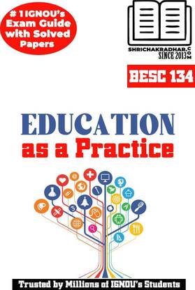 IGNOU BESC 134 Help Book Education As A Practice IGNOU Study Notes For Exam Preparations (Latest Syllabus) With Sample Solved Question Papers IGNOU BAG Education (CBCS)