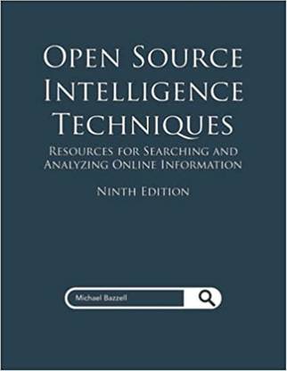 Open Source Intelligence Techniques: Resources for Searching and Analyzing Online Information 9/E