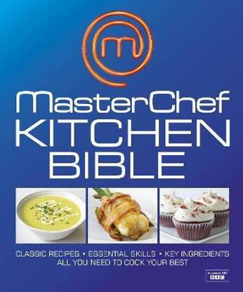 MasterChef Kitchen Bible  - Everything You Need to Take Your Cooking to the Next Level