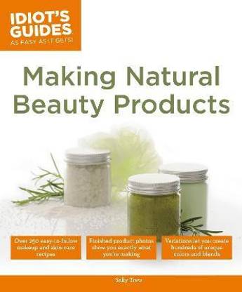 Idiot's Guides: Making Natural Beauty Products