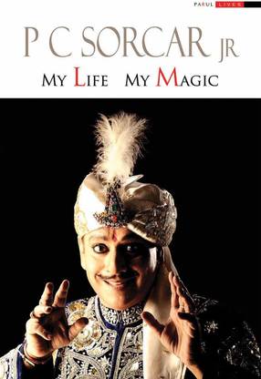 MY LIFE MY MAGIC (Autobiography Of P C Sorcar JR)