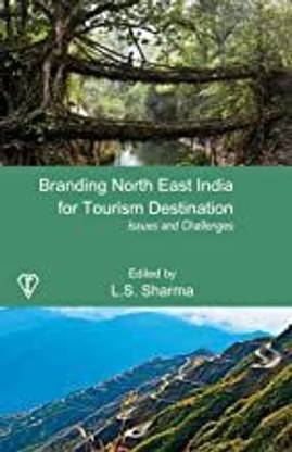 Branding North East India for Tourism Destination: Issues and Challenges