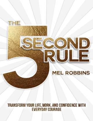 The 5 Second Rule By Mel Robbins