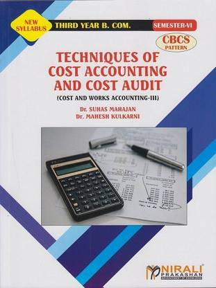 TECHNIQUES OF COST ACCOUNTING AND COST AUDIT (Cost and Works Accounting 3) Third Year Bcom Semester 6