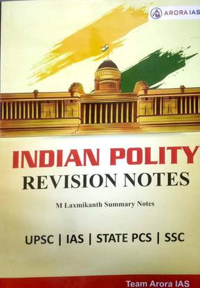 Indian Polity (Laxmiakant) Summary Notes (Quick Revision) For UPSC/IAS/PCS/CDS/CAPF/NDA/SSC/UPPCS/BPSC/RAS/MPPCS/WBPCS/TNPCS/OPSC/Railway Exam