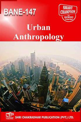 IGNOU BANE 147 Help Book Urban Anthropology IGNOU Study Notes For Exam Preparations With Solved Previous Year Paper (Latest Syllabus) IGNOU BSCANH IGNOU B.Sc. Honours Anthropology (CBCS) Bane-147