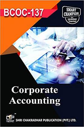 IGNOU BCOC 137 Help Book Corporate Accounting IGNOU Study Notes For Exam Preparations With Solved Previous Year Papers (Latest Syllabus) IGNOU BCOMG IGNOU Bachelor Of Commerce (CBCS) BCOC-137