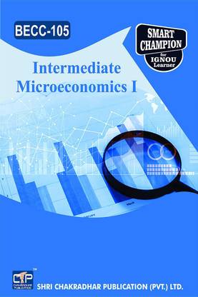 IGNOU BECC 105 Help Book Intermediate Microeconomics I IGNOU Study Notes For Exam Preparations With Solved Previous Year Paper (Latest Syllabus) IGNOU BAECH IGNOU BA Honours Economics (CBCS) BECC-105