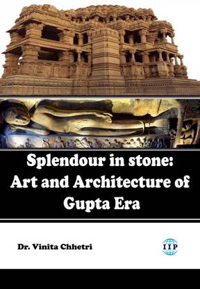 Splendour in Stone: Art and Architecture of Gupta Era