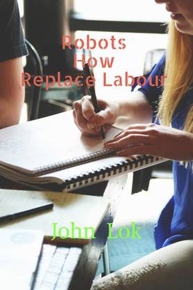 Robots How Replace Labour