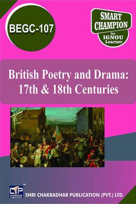 IGNOU BEGC 107 Help Book British Poetry And Drama: 17th & 18th Centuries IGNOU Study Notes For Exam Preparations With Solved Previous Year Papers (Latest Syllabus) IGNOU BAEGH IGNOU BA Honours English (CBCS) BEGC-107