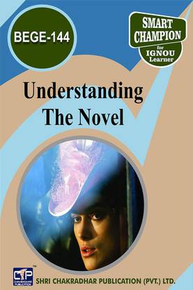 IGNOU BEGE 144 Help Book Understanding The Novel IGNOU Study Notes For Exam Preparations With Solved Previous Year Papers (Latest Syllabus) IGNOU BAEGH IGNOU BA English Honours BEGE-144
