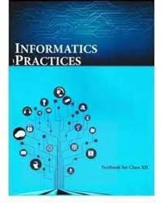 Informatics Practices Textbook For Class 12th Ncert