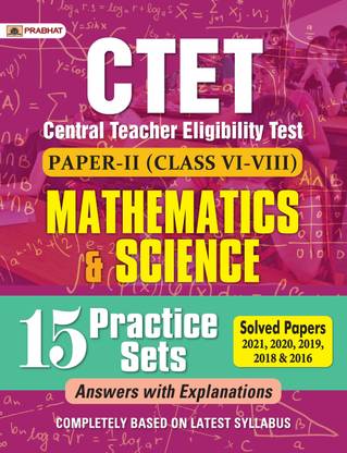 Ctet Central Teacher Eligibility Test Paper-II (Class: 6-8) Mathematics and Science 15 Practice Sets 2022  - Revised and Updated Syllabus 2022-2023 | Recommended Book for Best Performance in Competitive Exam