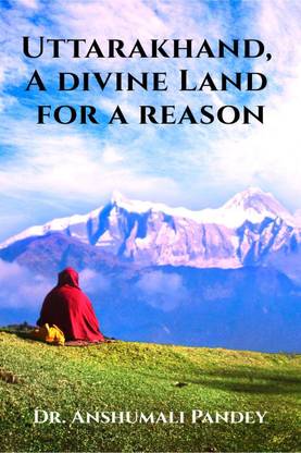 Uttarakhand, A Divine Land for a Reason