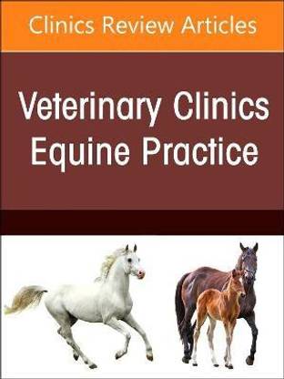 Equine Infectious Diseases, An Issue of Veterinary Clinics of North America: Equine Practice: Volume 39-1