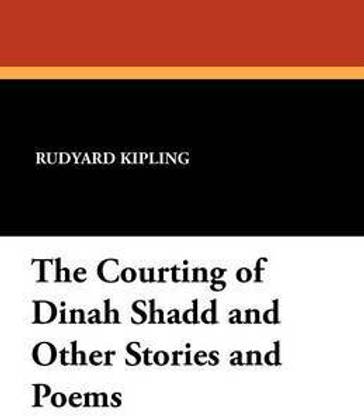 The Courting of Dinah Shadd and Other Stories and Poems