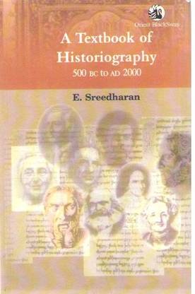 A Textbook Of Historiography 500bc To Ad 2000 By E. Sreedharan