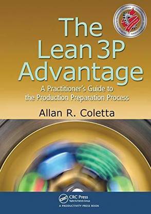 LEAN 3P ADVANTAGE : A PRACTITIONERS GUIDE TO THE PRODUCTION PREPARATION PROCESS