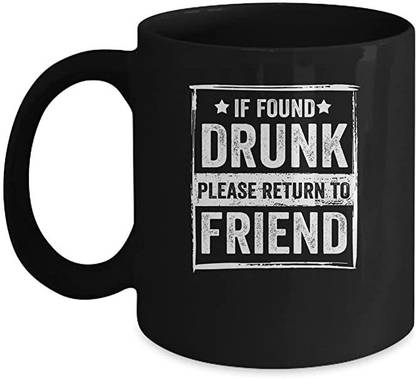 SNV If Found Drunk Please Return to Friend I'm The Friend Funny Printed Ceramic14657 Ceramic Coffee Mug