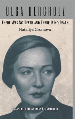 Olga Bergholz: There Was No Death and There Is No Death