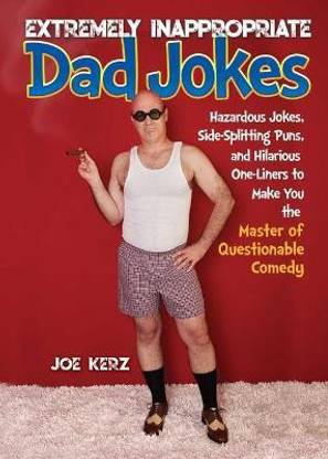 Extremely Inappropriate Dad Jokes