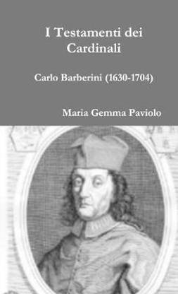 I Testamenti Dei Cardinali - Carlo Barberini (1630-1704)