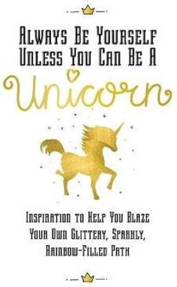Always Be Yourself, Unless You Can Be a Unicorn
