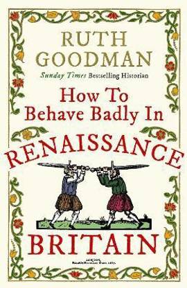 How to Behave Badly in Renaissance Britain