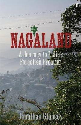 Nagaland  - A Journey to India's Forgotten Frontier
