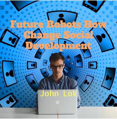 Future Robots How Change Social Development