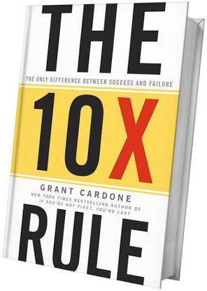 The 10X Rule: The Only Difference Between Success And Failure Hardcover 
by Grant Cardone (Author)