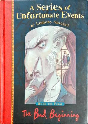 THE BAD BEGINNING A Series Of Unfortunate Events By Lemony Snicket