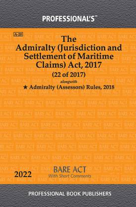 Admiralty (Jurisdiction And Settlement Of Maritime Claims) Act, 2017 (22 Of 2017) Alongwith Admiralty (Assessors) Rules, 2018