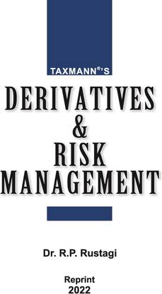Taxmann's Derivatives & Risk Management – A Self-sufficient treatise for the theory & practice of derivatives in the Indian Markets presented with Graphs, Charts, Tables, Exhibits, etc.