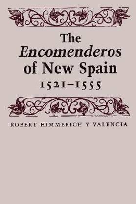 The Encomenderos of New Spain, 1521-1555