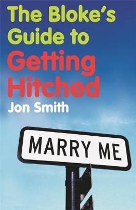 The Bloke's Guide To Getting Hitched