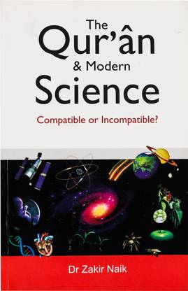 The Qur'an And Modern Science - Compatible Or Incompatible?
