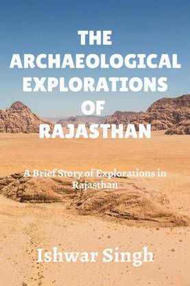 The Archaeological Explorations of Rajasthan