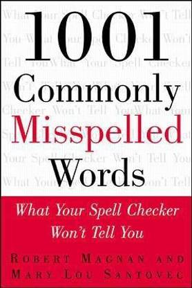 1001 Commonly Misspelled Words: What Your Spell Checker Won't Tell You
